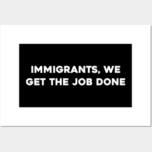 Immigrants, We Get The Job Done Posters and Art